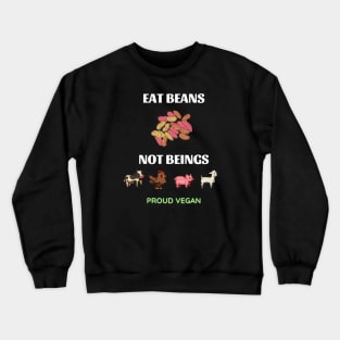 eat beans not beings Crewneck Sweatshirt